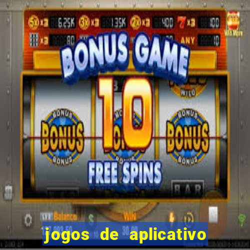 jogos de aplicativo que ganha dinheiro